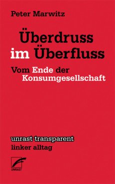 Überdruss im Überfluss. Vom Ende der Konsumgesellschaft