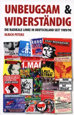 Unbeugsam & Widerständig. Die radikale Linke in Deutschland seit 1989/90
