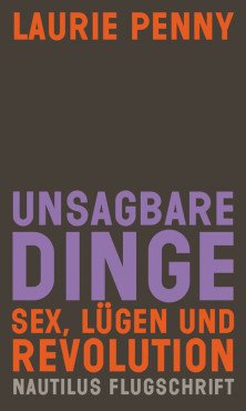 Unsagbare Dinge. Sex, Lügen und Revolution