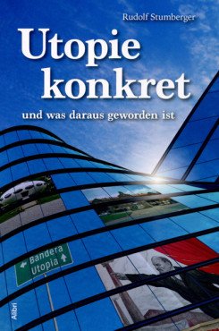 Utopie konkret - und was daraus geworden ist