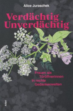 Verdächtig unverdächtig. Frauen als Türöffnerinnen in rechte Gedankenwelten