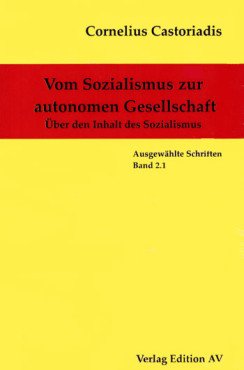 Vom Sozialismus zur autonomen Gesellschaft. Über den Inhalt des Sozialismus (Gesammelte Werke Band 2.1.)
