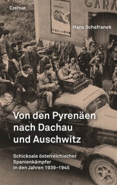 Von den Pyrenäen nach Dachau und Auschwitz. Schicksale österreichischer Spanienkämpfer in den Jahren 1939-1945