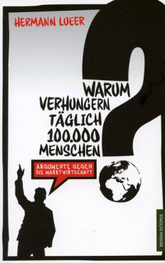 Warum verhungern täglich 100.000 Menschen? Argumente gegen die Marktwirtschaft