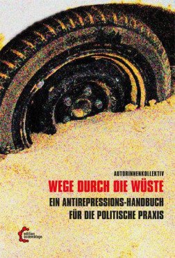 Wege durch die Wüste. Ein Antirepressionshandbuch für die politische Praxis