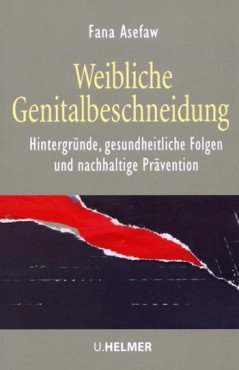 Weibliche Genitalbeschneidung. Hintergründe, gesundheitliche Folgen und nachhaltige Prävention