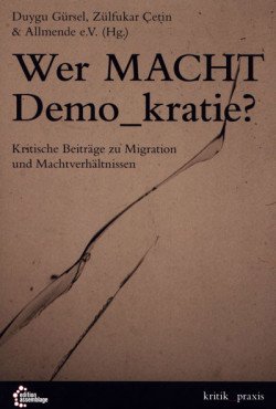 Wer Macht Demo_kratie? Kritische Beiträge zu Migration und Machtverhältnissen