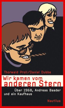 Wir kamen vom anderen Stern. Über 1968, Andreas Baader und ein Kaufhaus