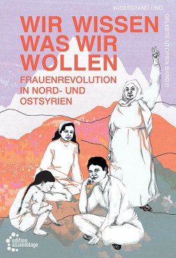 Wir wissen was wir wollen. Frauenrevolution in Nord-und Ostsyrien