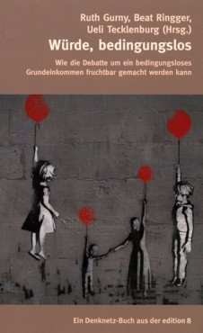 Würde, bedingungslos. Wie die Debatte um ein bedingungsloses Grundeinkommen fruchtbar gemacht werden kann