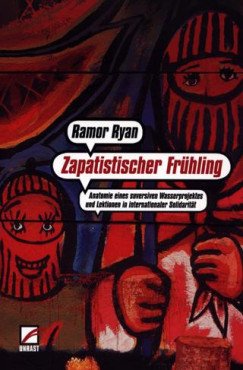 Zapatistischer Frühling. Anatomie eines subversiven Wasserprojektes und Lektionen in internationaler Solidarität