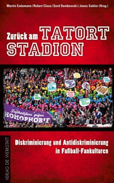 Zurück zum Tatort Stadion. Diskriminierung und Antidiskriminierung in Fußball-Fankulturen