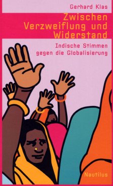 Zwischen Verzweiflung und Widerstand. Indische Stimmen gegen die Globalisierung