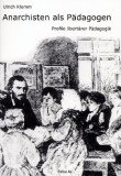 Anarchisten als Pädagogen. Profile libertärer Pädagogik
