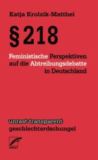 §218. Feministische Perspektiven auf die Abtreibungsdebatte in Deutschland