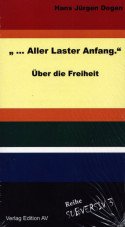 "... aller Laster Anfang." Über die Freiheit. Streitschrift