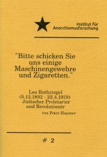 "Bitte schicken Sie uns einige Maschinengewehre und Zigaretten". Leo Rothziegel - Jüdischer Proletarier und Revolutionär