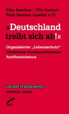 "Deutschland treibt sich ab!" Organisierter ›Lebensschutz‹, christlicher Fundamentalismus und Antifeminismus