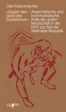 "Gegen den Geist des Sozialismus". Anarchistische und kommunistische Kritik der Judenfeindschaft in der KPD zur Zeit der Weimarer Republik
