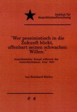 "Wer pessimistisch in die Zukunft blickt, offenbart seinen schwachen Willen". Anarchistischer Kampf während des Austrofaschismus. Graz 1937