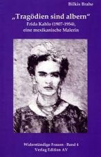 Tragdien sind albern. Frida Kahlo (1907 - 1954). Eine mexikanische Malerin