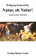 Natur, oh Natur! Satirischer Roman