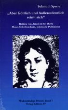 Aber gttlich und auerordentlich reimt sich. Bettine von Arnim (1785 - 1859), Muse, Schriftstellerin, politische Publizistin