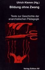 Bildung ohne Zwang. Texte zur Geschichte der anarchistischen Pdagogik