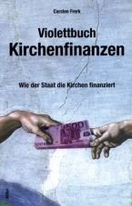 Violettbuch Kirchenfinanzen. Wie der Staat die Kirchen finanziert