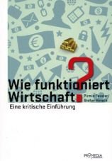 Wie funktioniert Wirtschaft? Eine kritische Einfhrung