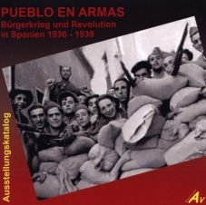 Pueblo en Armas. Bürgerkrieg und Revolution in Spanien 1936 - 1939