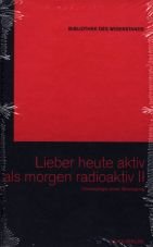 Lieber heute aktiv als morgen radioaktiv II. Chronologie einer Bewegung (Buch+DVD - Bibliothek des Widerstands Band 19)