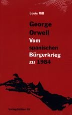 George Orwell. Vom spanischen Brgerkrieg zu 1984