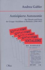 Antizipierte Autonomie. Zur Theorie und Praxis der Gruppe Socialisme ou Barbarie (1949-1967)