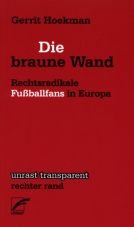 Die braune Wand. Rechtsradikale Fußballfans in Europa
