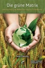 Die grüne Matrix. Naturschutz und Welternährung am Scheideweg