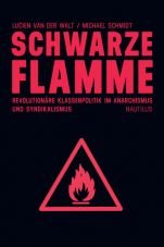 Schwarze Flamme. Revolutionre Klassenpolitik im Anarchismus und Syndikalismus