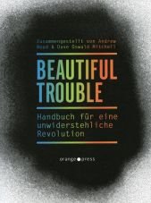 Beautiful Trouble. Handbuch f�r eine unwiderstehliche Revolution