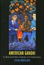 American Gandhi. A. J. Muste and the History of Radicalism in the Twentieth Century