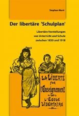 Der libertre Schulplan. Libertre Vorstellungen von Unterricht und Schule zwischen 1830 und 1918