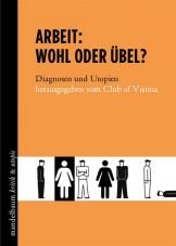 Arbeit - Wohl oder bel? Diagnosen und Utopien