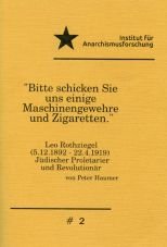 Bitte schicken Sie uns einige Maschinengewehre und Zigaretten. Leo Rothziegel - Jdischer Proletarier und Revolutionr