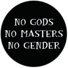 No Gods, no Masters, no Gender