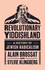 Revolutionary Yiddishland. A History of Jewish Radicalism