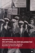 Die Aktionsliga der Bauarbeiter. Der Anarchismus erobert die Genfer Baustellen der Zwischenkriegszeit