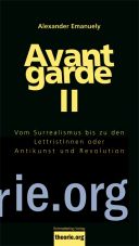 Avantgarde II. Vom Surrealismus bis zu den LettristInnen oder Antikunst und Revolution