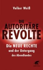 Die autoritre Revolte. Die Neue Rechte und der Untergang des Abendlandes