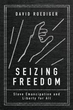 Seizing freedom. Slave Emancipation and Liberty for All