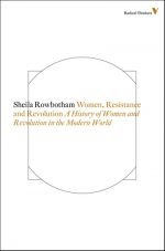 Woman, Resistance and Revolution. A History of Women and Revolution in the Modern World