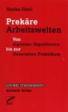 Prekre Arbeitswelten. Von digitalen Tagelhnern bis zur Generation Praktikum